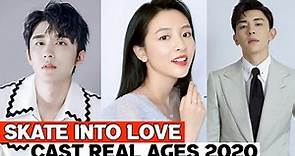 Skate Into love Chinese Drama 2020 | Cast Real Ages & Real Names |RW Facts & Profile|