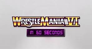 WrestleMania in 60 Seconds: WrestleMania VI