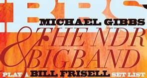 Michael Gibbs & The NDR Big Band - Play A Bill Frisell Set List