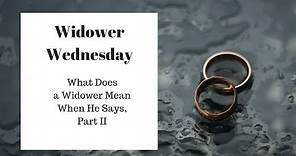 What Does a Widower Mean when He Says, Part II