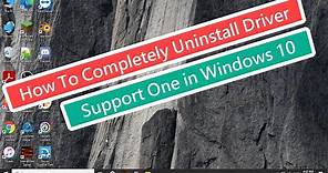 How To Completely Uninstall Driver Support One In Windows 10