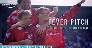 Fever Pitch - The Rise of The Premier League | Official Trailer | 2021 | Amazon Exclusive
