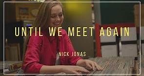 Nick Jonas - Until We Meet Again (Lyrics)