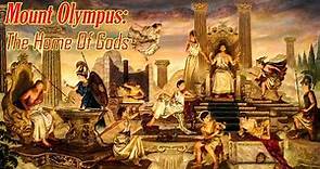 Mount Olympus: The Home Of Gods | Greek Mythology Explained