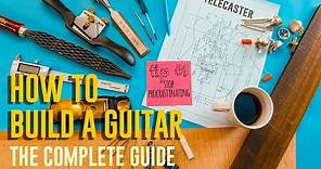 How To Build Your First Guitar : the ULTIMATE GUIDE FOR NON WOODWORKERS