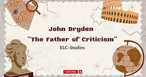 John Dryden (A Critic) | Life & Work | Profound analysis on "The Essay of Dramatic Poesy"