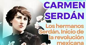 Carmen Serdán: Los hermanos Serdán y el inicio de la revolución mexicana. Biografía