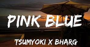 Pink Blue song lyrics | song by Tsumyoki x Bharg