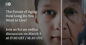 The Future of Aging: How Long Do You Want to Live? - An online discussion by DW Documentary