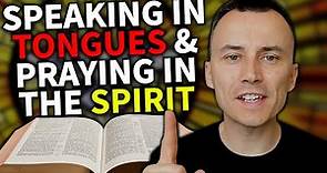 Speaking in Tongues & Praying in the Spirit Explained According to the Bible