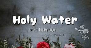 Brett Eldredge - Holy Water (Official Lyrics Video) #bretteldredge #holy
