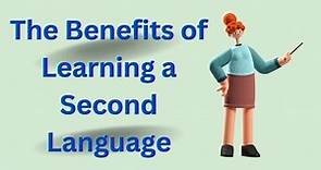 The Benefits of Learning a Second Language
