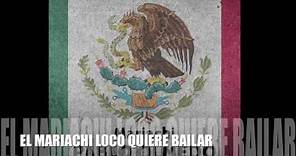 El Mariachi Loco Quiere Bailar - Música y Canciones de Mariachi Mexicano. Música Popular de Mexico