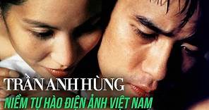 TRẦN ANH HÙNG: NIỀM TỰ HÀO CỦA ĐIỆN ẢNH VIỆT NAM