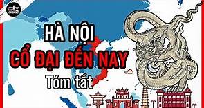 Tóm tắt toàn bộ lịch sử Hà Nội | Lịch sử Việt Nam
