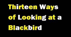 Summary and Analysis of Thirteen Ways of Looking at a Blackbird by Wallace Stevens