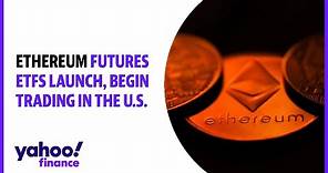 Ethereum futures ETFs launch, begin trading in the U.S.