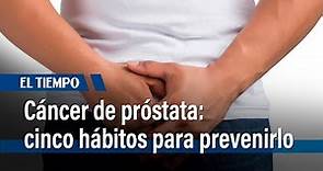 Cáncer de próstata: cinco hábitos saludables para prevenirlo | El Tiempo