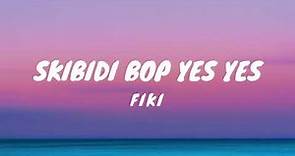 Fiki - Skibidi Bop Yes Yes (Lyrics)