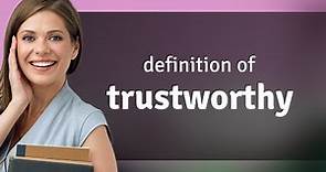 Trustworthy — what is TRUSTWORTHY meaning