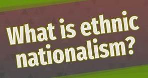 What is ethnic nationalism?