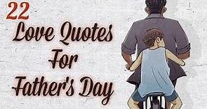 22+ Beautiful Love Quotes For Father's Day | Father's Day Quotes and Wishes | Quotes For Fathers