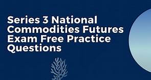 Series 3 National Commodities Futures Exam Free Practice Questions
