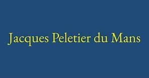 Pardonnez moi..., Jacques Peletier du Mans