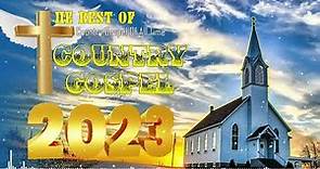 The Best Of Country Gospel Of All Time - Listen to Country Gospel Music 2023