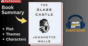The Glass Castle Book Summary by Jeannette Walls | Plot | Themes | Characters | Audiobook | Reviews