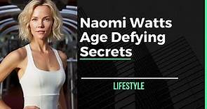 Age-Defying Secrets: How Naomi Watts Maintains a Stunning Body at Her Age