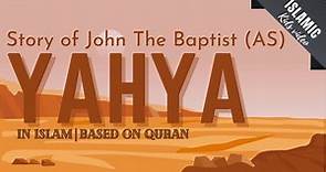 STORY OF YAHYA/ JOHN THE BAPTIST (AS) in Islam | based on the Quran and Hadith