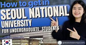How to Apply in Seoul National University (Undergraduate Admissions for International Students)