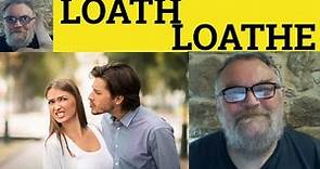 🔵 Loath Meaning - Loathe Defined - Loath Examples - Loathe Explained - Loath vs Loathe