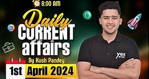 1st April Current Affairs | Daily Current Affairs | Government Exams Current Affairs | Kush Sir