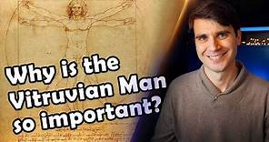 Why is the Vitruvian Man by Leonardo da Vinci so important?