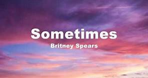 Sometimes - Britney Spears (Lyrics)