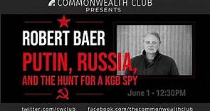 Robert Baer: Putin, Russia, and The Hunt for a KGB Spy
