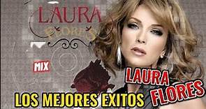 Laura Flores Los Mejores éxitos - MIX