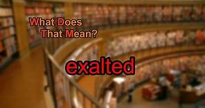 What does exalted mean?