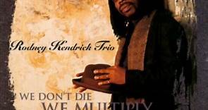 Rodney Kendrick Trio - We Don't Die We Multiply