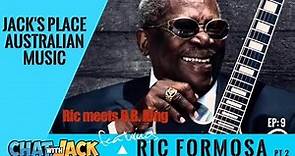 Ric Formosa Interview - Meets BB King Chat with Jack [#9]