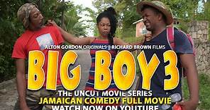 BIG BOY 3 - THE UNCUT SERIES || FULL JAMAICAN MOVIE COMEDY