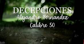 Decepciones - Alejandro Fernandez Ft, Calibre 50 (Letra/Lyrics)