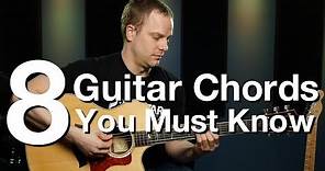 8 Guitar Chords You Must Know - Beginner Guitar Lessons