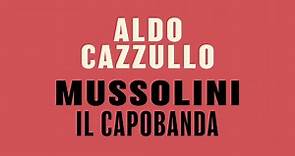 Aldo Cazzullo - Mussolini il Capobanda
