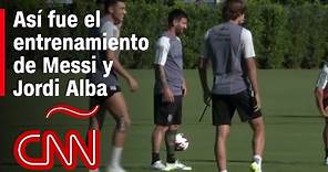 Así fue el entrenamiento de Messi, Jordi Alba y Busquets con el Inter Miami