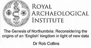 The Genesis of Northumbria - Dr Rob Collins