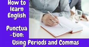 English Punctuation: Using Commas and Periods Correctly