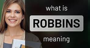 Robbins | what is ROBBINS meaning